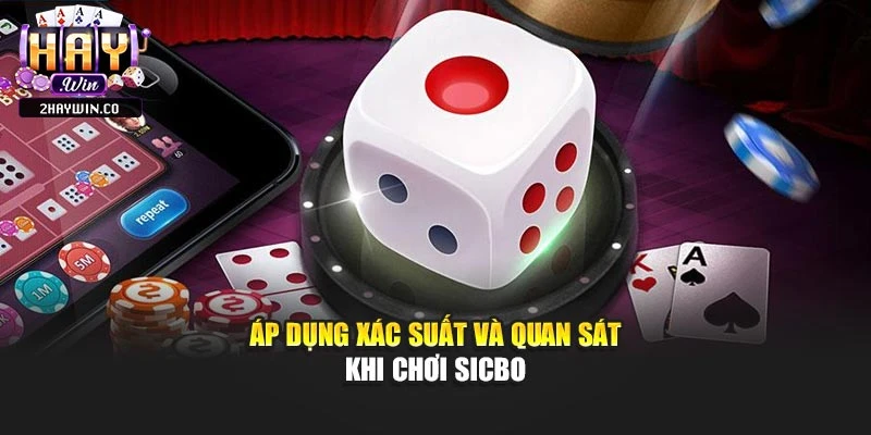 Áp dụng xác suất và quan sát khi chơi sicbo