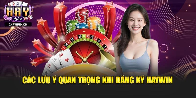 Các lưu ý quan trọng khi đăng ký Haywin