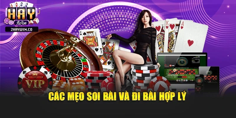Các mẹo soi bài và đi bài hợp lý