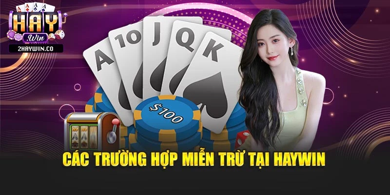 Các trường hợp miễn trừ tại Haywin
