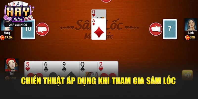 Chiến thuật áp dụng khi tham gia sâm lốc