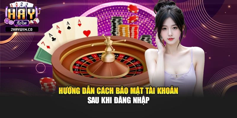 Hướng dẫn cách bảo mật tài khoản sau khi đăng nhập