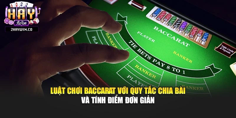 Luật chơi baccarat với quy tắc chia bài và tính điểm đơn giản