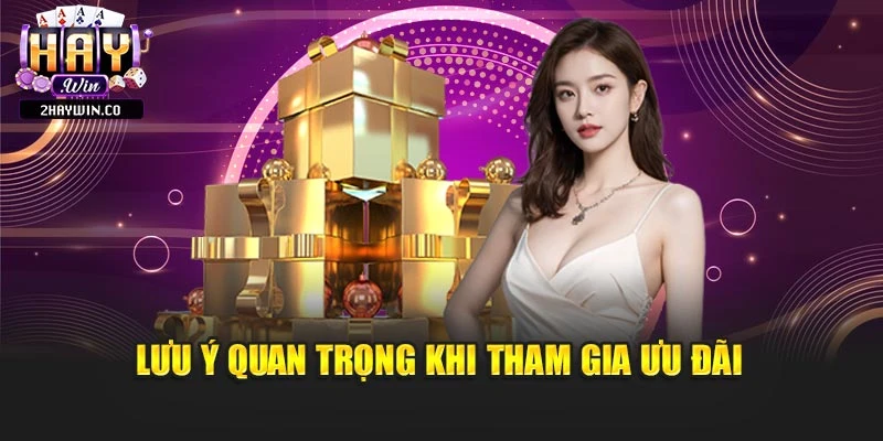 Lưu ý quan trọng khi tham gia ưu đãi