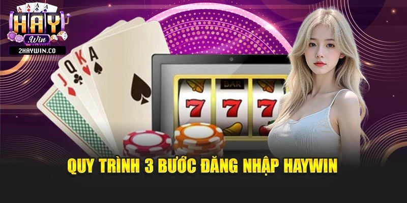 Quy trình 3 bước đăng nhập Haywin