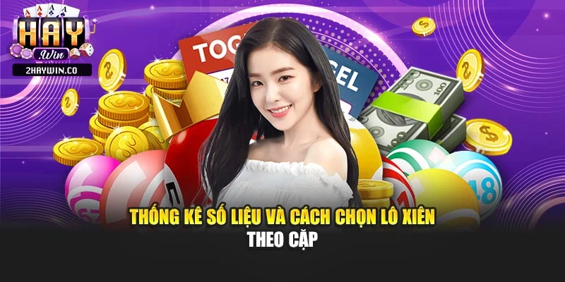 Thống kê số liệu và cách chọn lô xiên theo cặp