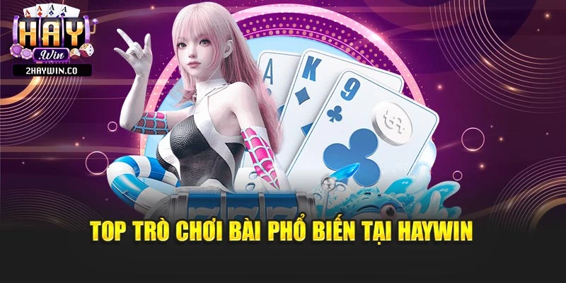 Top trò chơi bài phổ biến tại Haywin