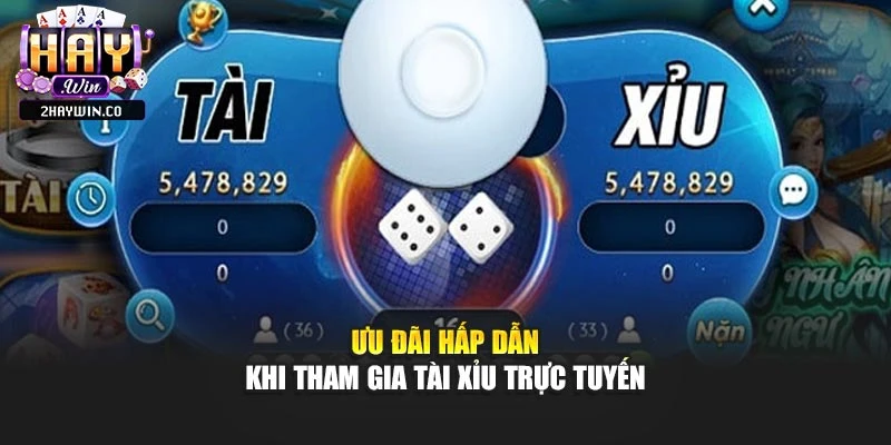 Ưu đãi hấp dẫn khi tham gia tài xỉu trực tuyến