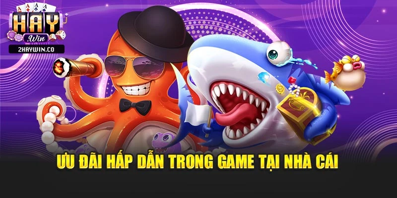 Ưu đãi hấp dẫn trong game tại nhà cái