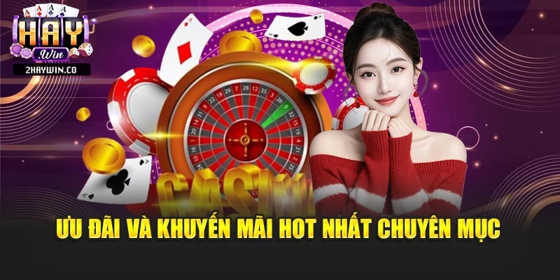 Ưu đãi và khuyến mãi hot nhất chuyên mục