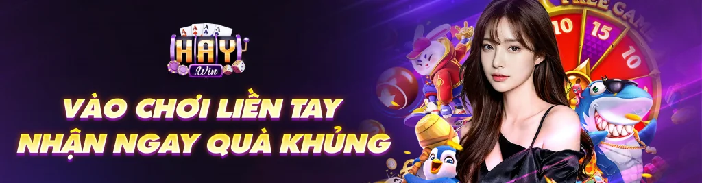 Vào chơi liền tay nhận ngay quà khủng